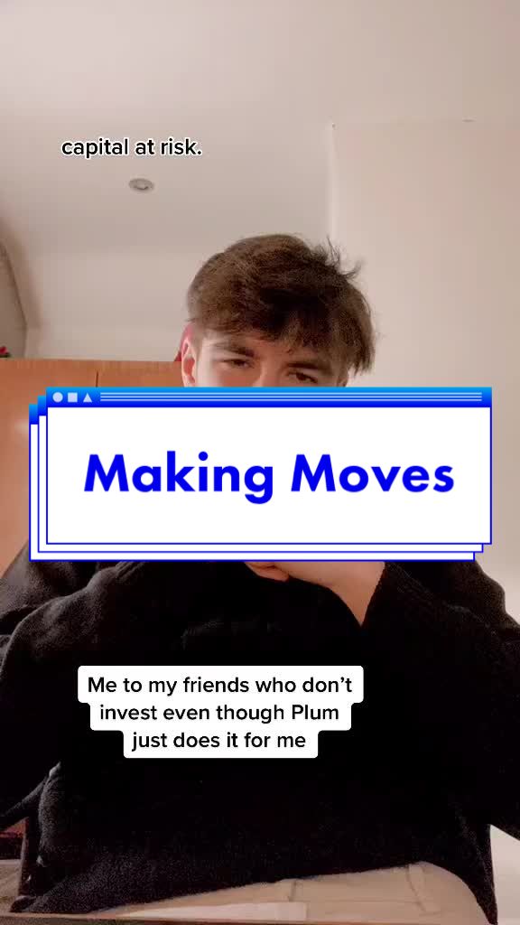capital at risk.  Making Moves  Me to my friends who don’t invest even though Plum just does it for me