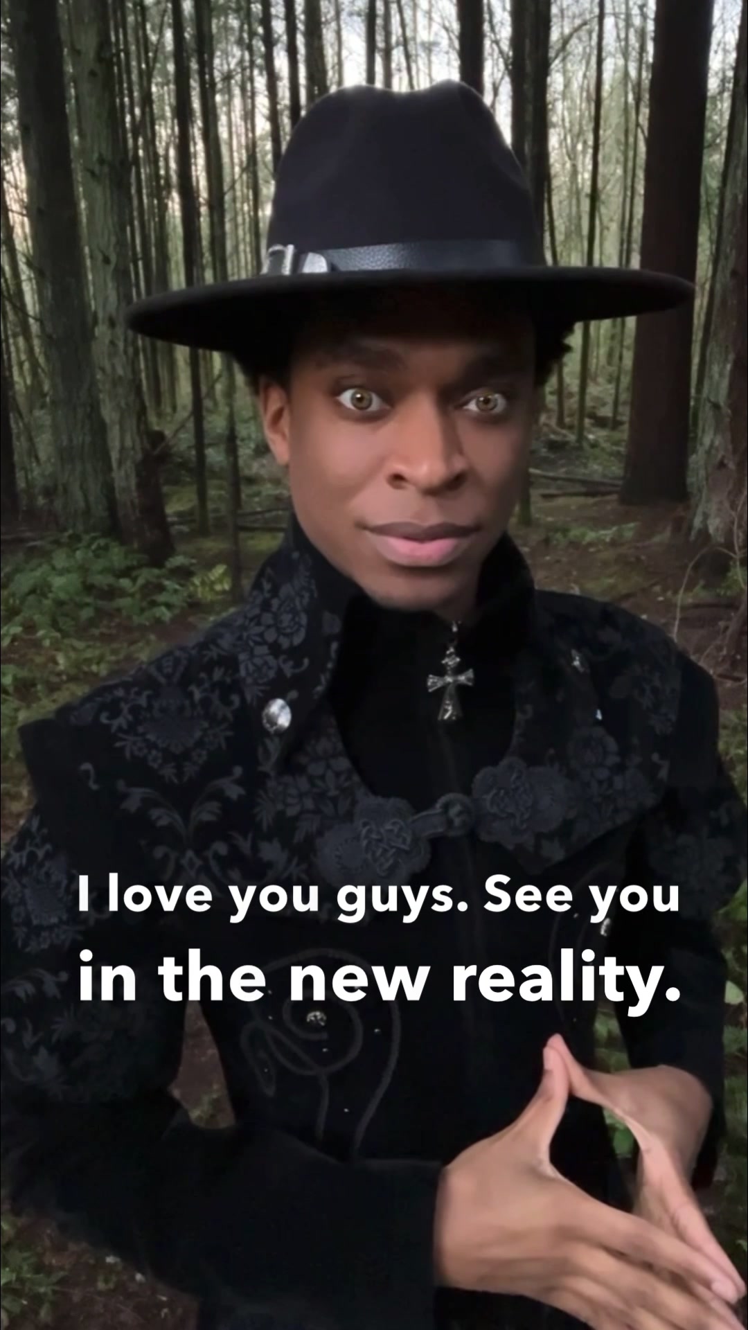 I love you guys. See you in the new reality.