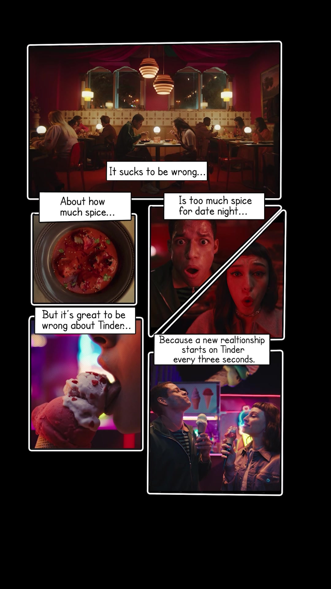 It sucks to be wrong...  About how much spice... Is too much spice for date night...  But it's great to be wrong about Tinder... Because a new relationship starts on Tinder every three seconds.