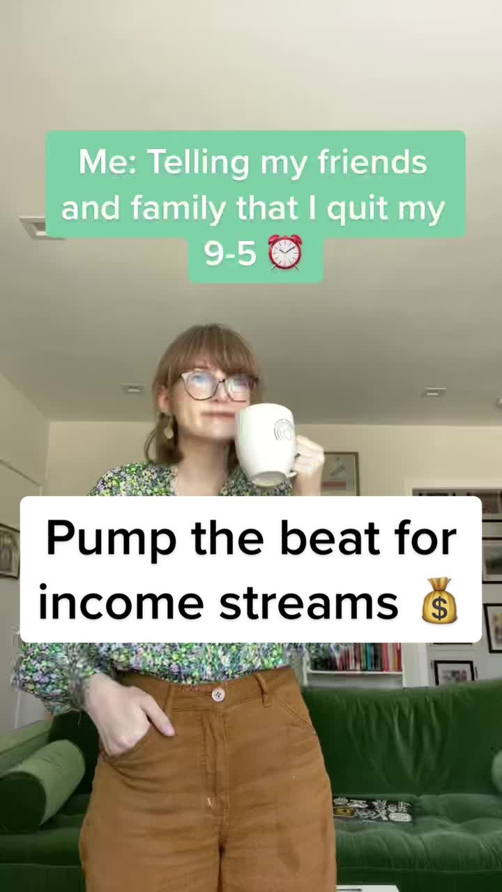 Me: Telling my friends and family that I quit my 9-5 🕒 Pump the beat for income streams 💰