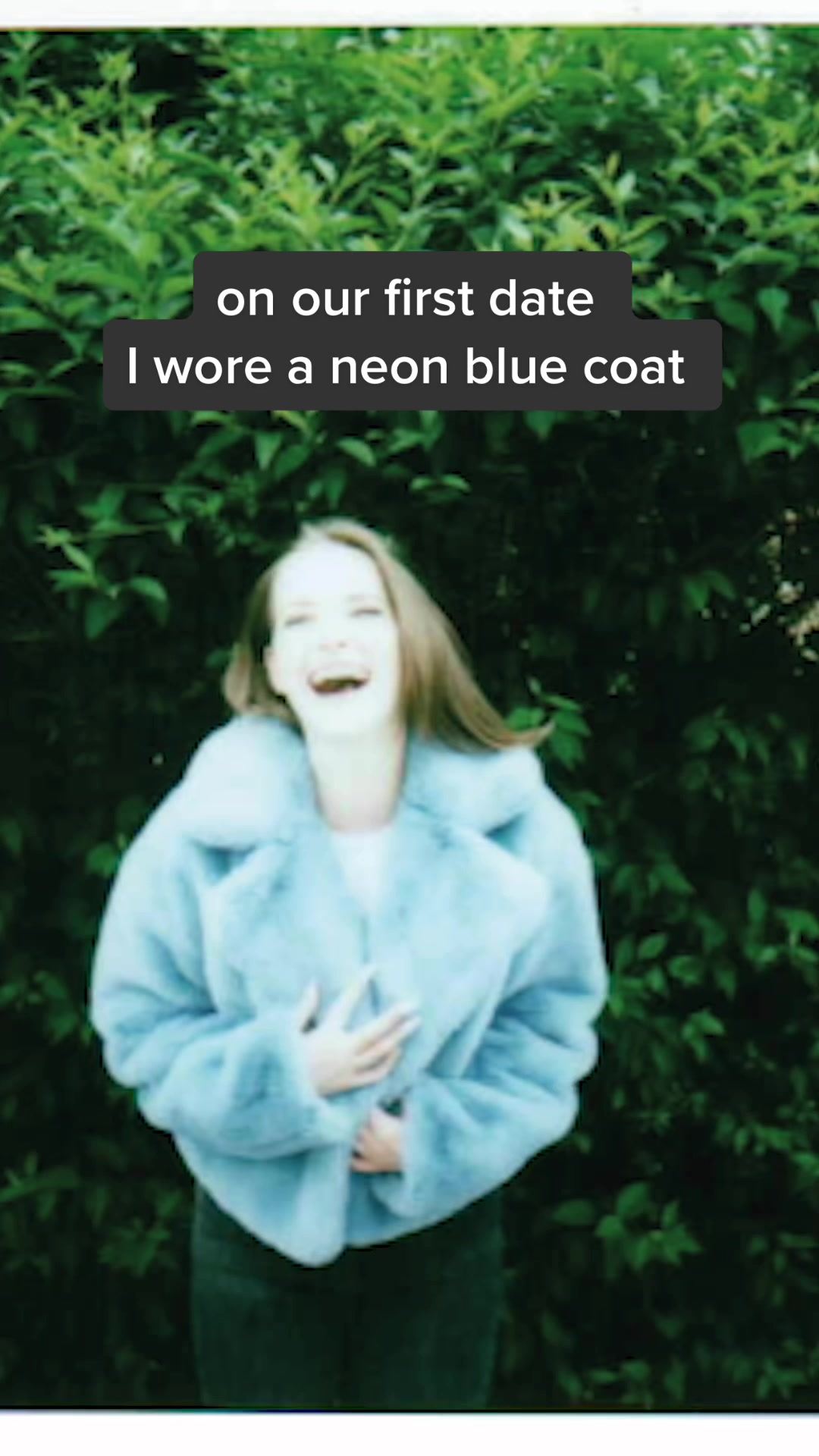 on our first date I wore a neon blue coat