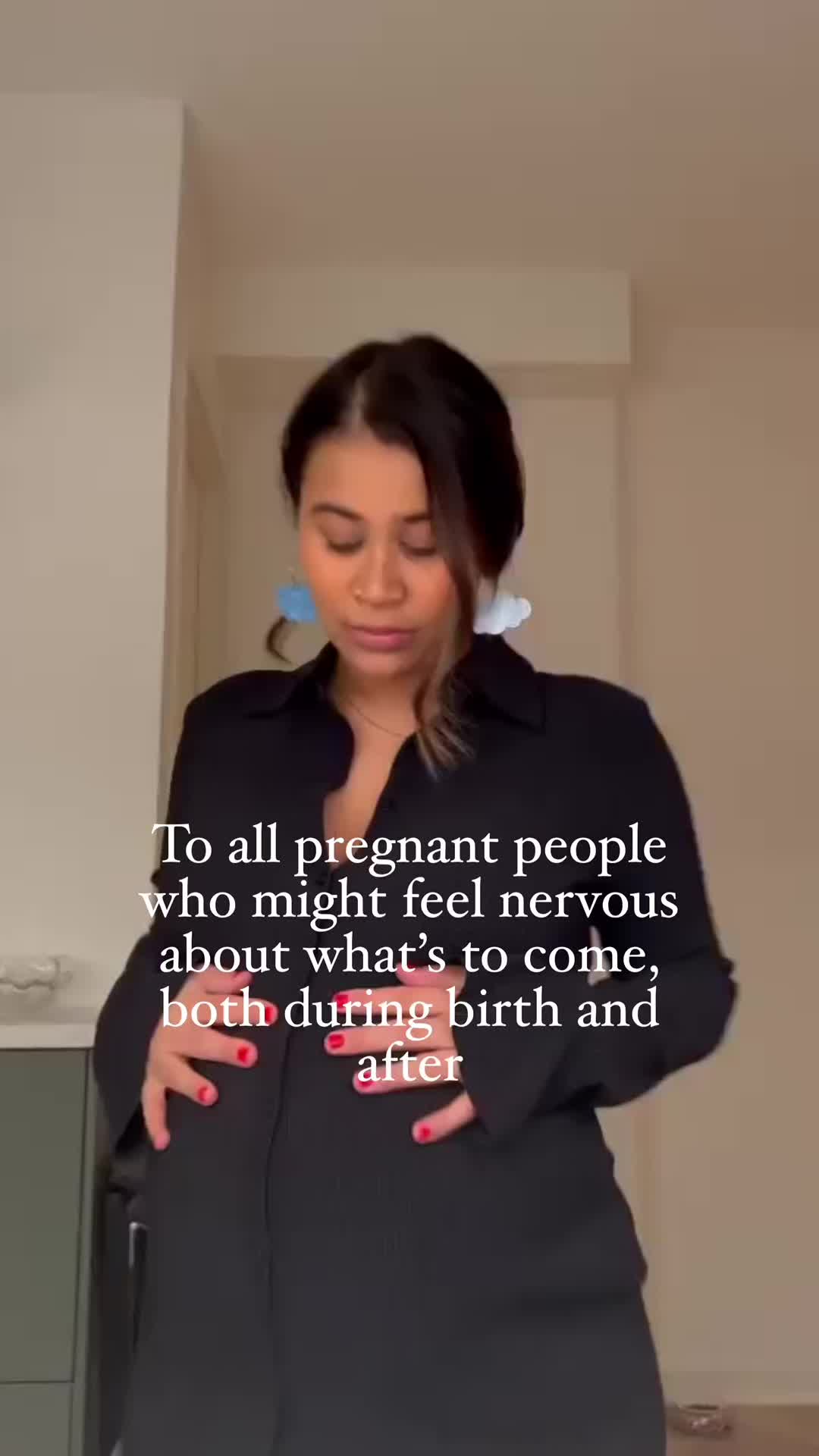 To all pregnant people who might feel nervous about what's to come, both during birth and after